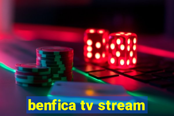 benfica tv stream